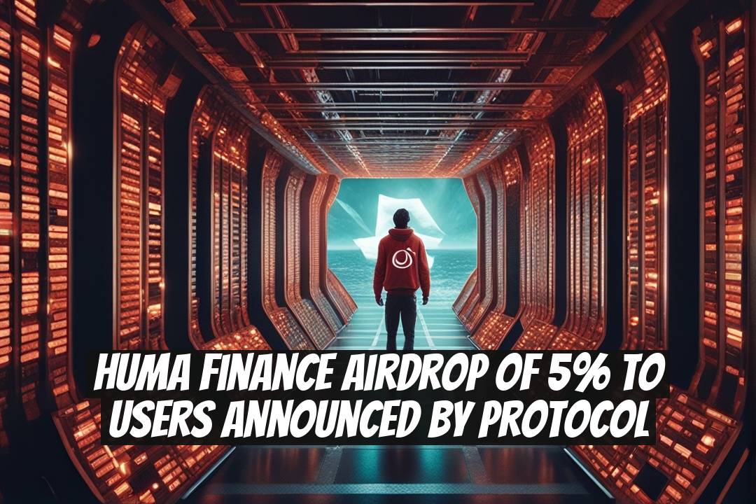 Huma Finance Airdrop of 5% to Users Announced by Protocol