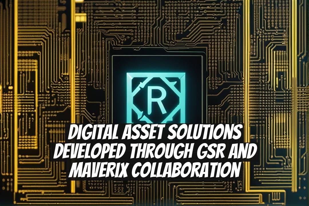 Digital Asset Solutions Developed Through GSR and Maverix Collaboration