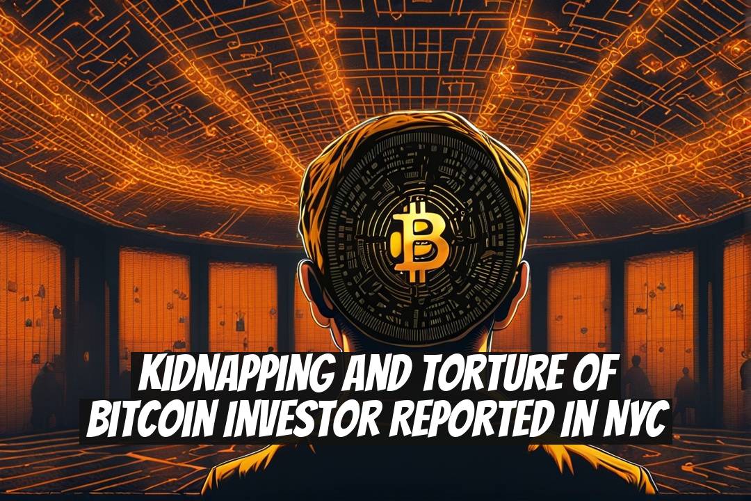 Kidnapping and Torture of Bitcoin Investor Reported in NYC