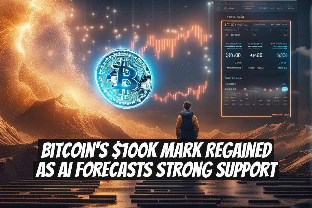 Bitcoin's $100K Mark Regained as AI Forecasts Strong Support