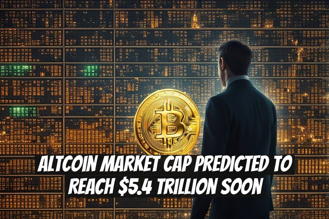 Altcoin Market Cap Predicted To Reach $5.4 Trillion Soon