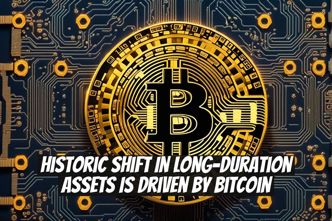 Historic Shift in Long-Duration Assets Is Driven by Bitcoin