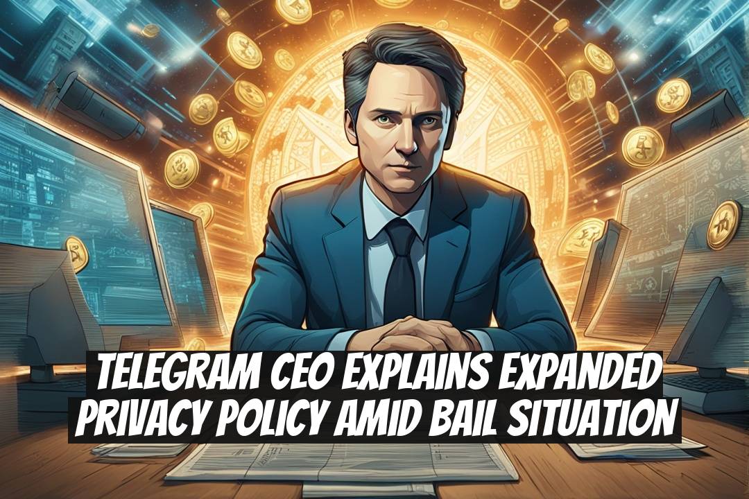 Telegram CEO Explains Expanded Privacy Policy Amid Bail Situation