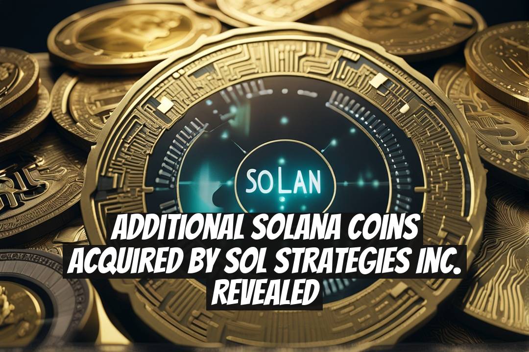 Additional Solana Coins Acquired by SOL Strategies Inc. Revealed