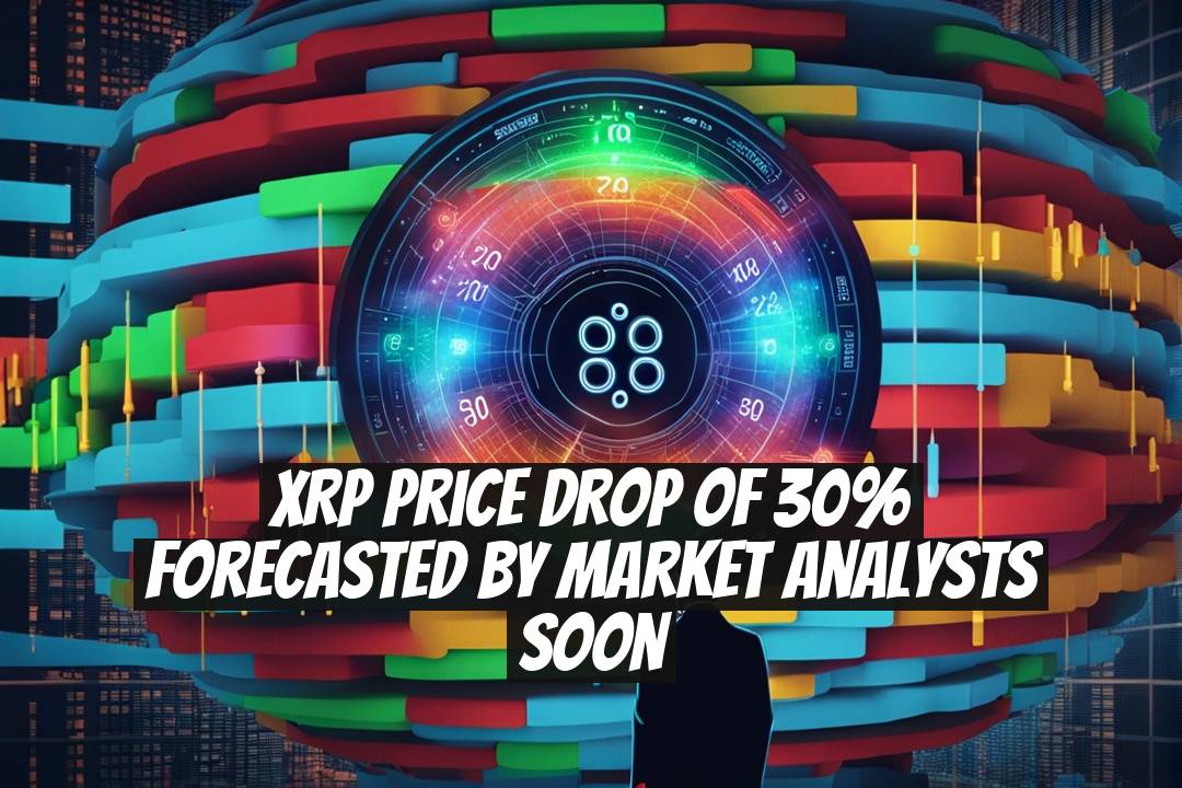 XRP Price Drop of 30% Forecasted by Market Analysts Soon