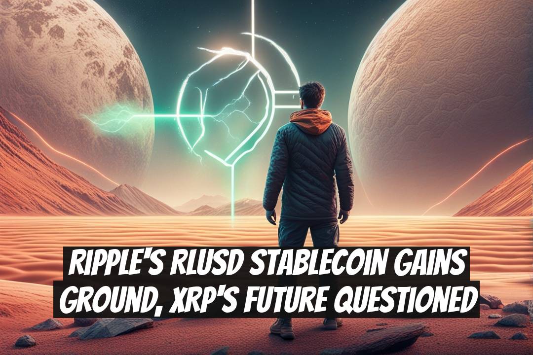 Ripple's RLUSD Stablecoin Gains Ground, XRP's Future Questioned