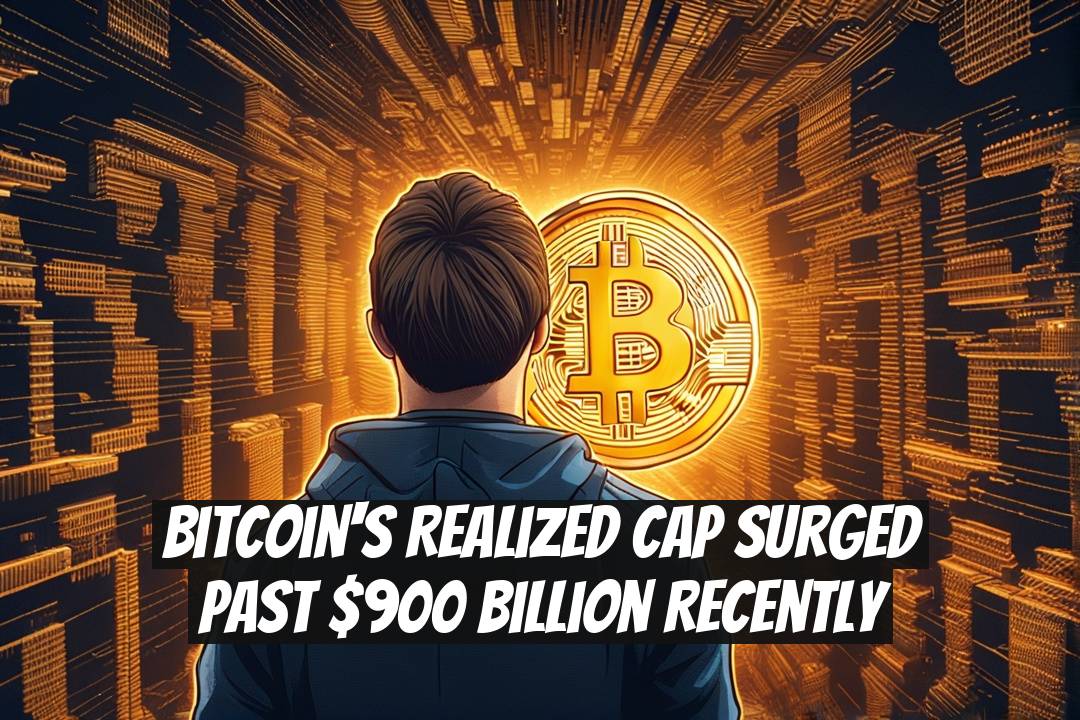 Bitcoin's Realized Cap Surged Past $900 Billion Recently