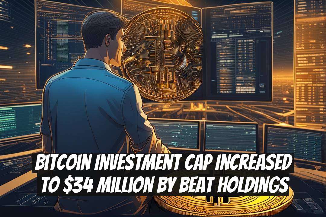 Bitcoin Investment Cap Increased to $34 Million by Beat Holdings