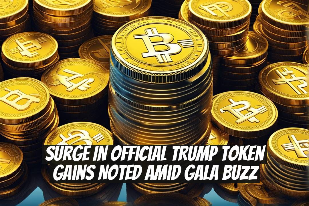 Surge in Official Trump Token Gains Noted Amid Gala Buzz