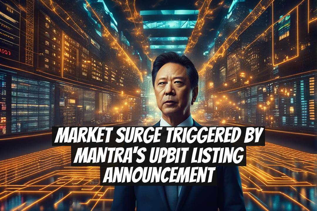 Market Surge Triggered by MANTRA's Upbit Listing Announcement