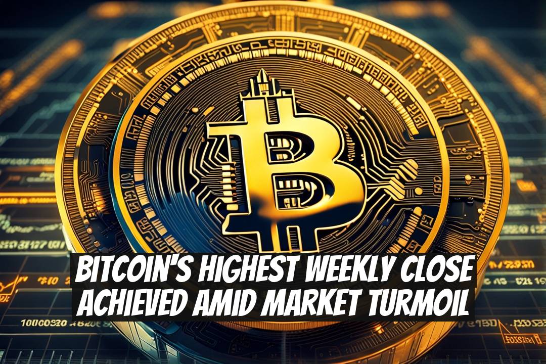 Bitcoin's Highest Weekly Close Achieved Amid Market Turmoil