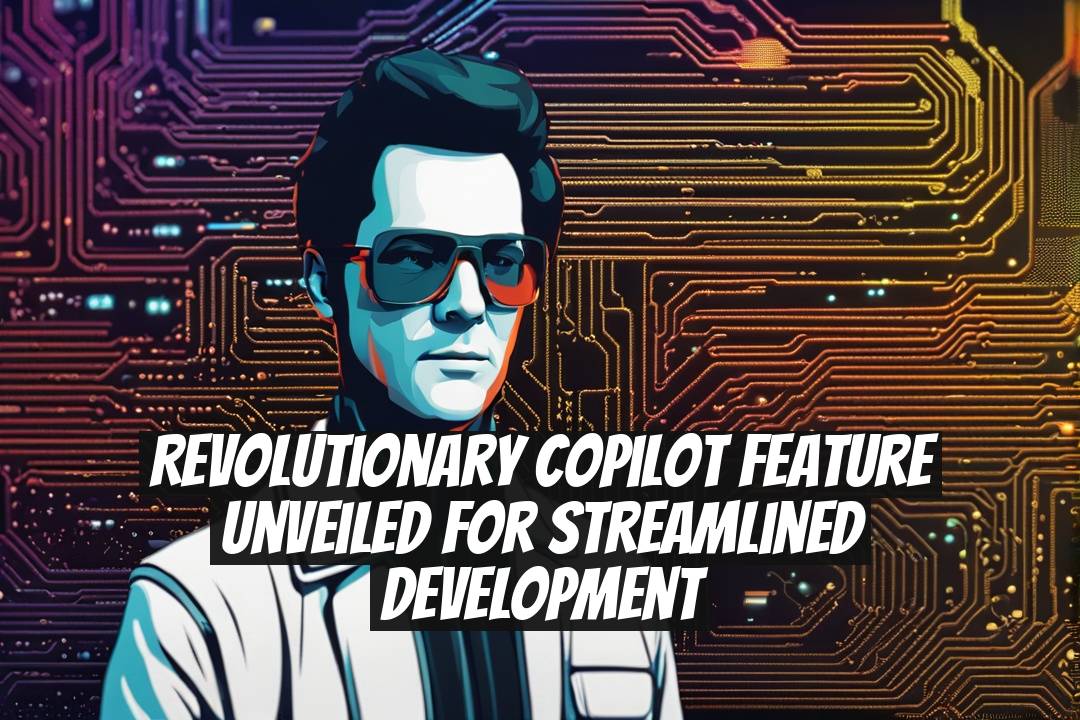Revolutionary Copilot Feature Unveiled for Streamlined Development