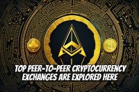 Top Peer-to-Peer Cryptocurrency Exchanges Are Explored Here