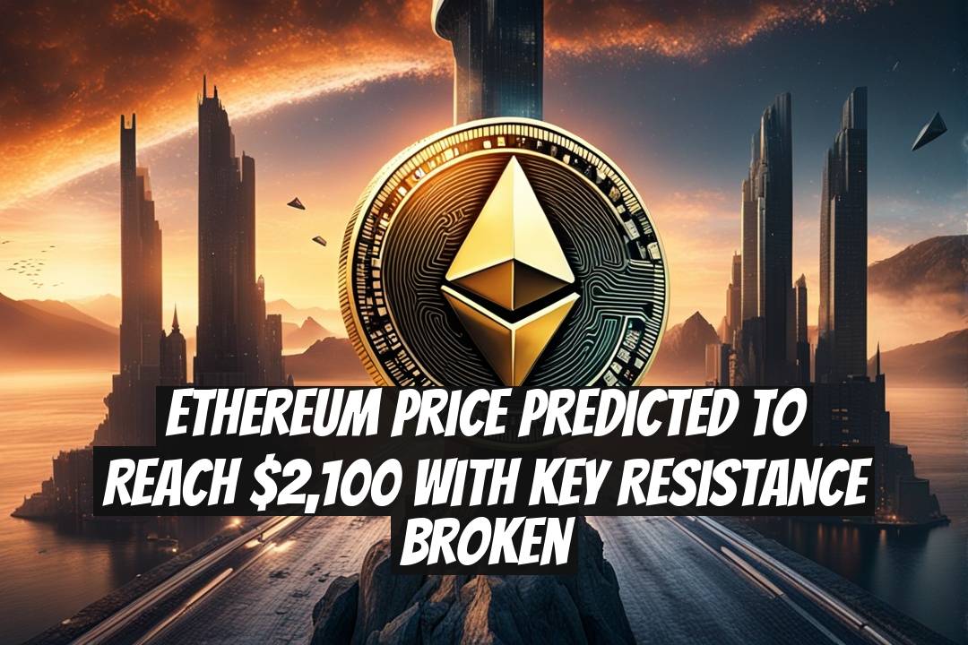 Ethereum Price Predicted to Reach $2,100 with Key Resistance Broken