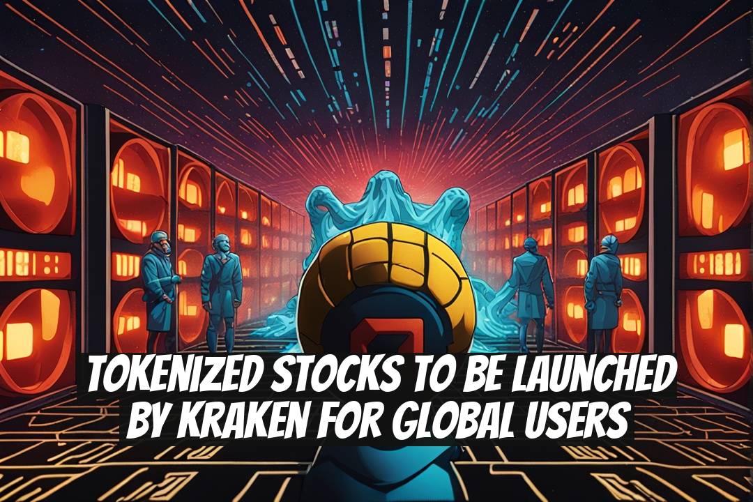 Tokenized Stocks to Be Launched by Kraken for Global Users