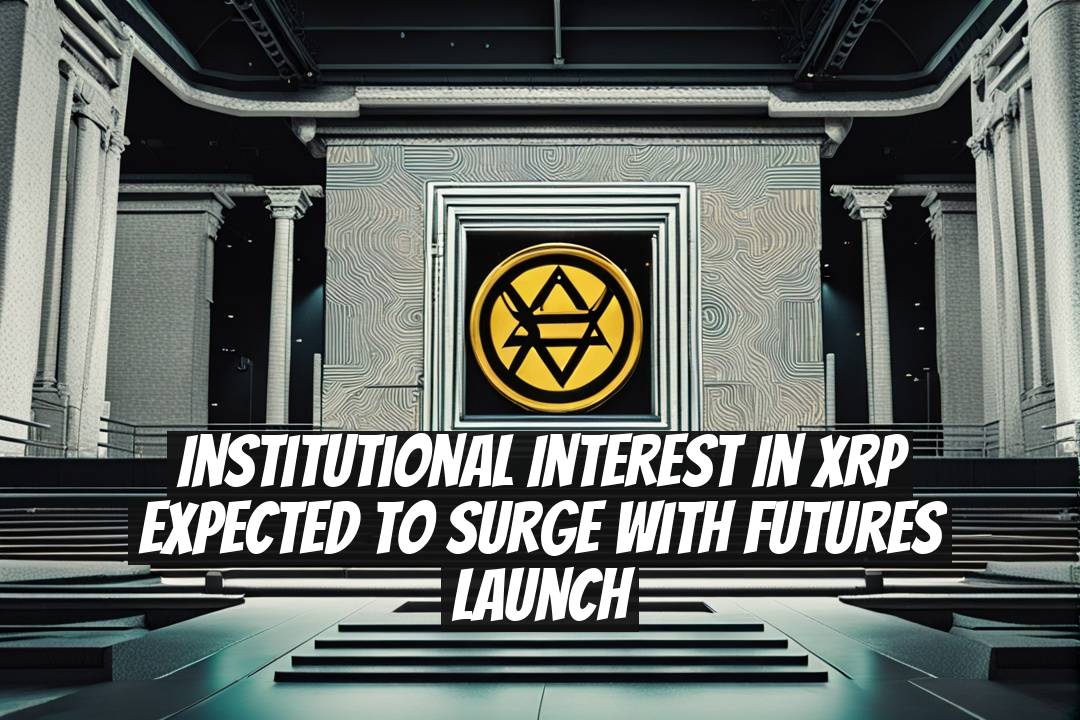 Institutional Interest in XRP Expected to Surge with Futures Launch