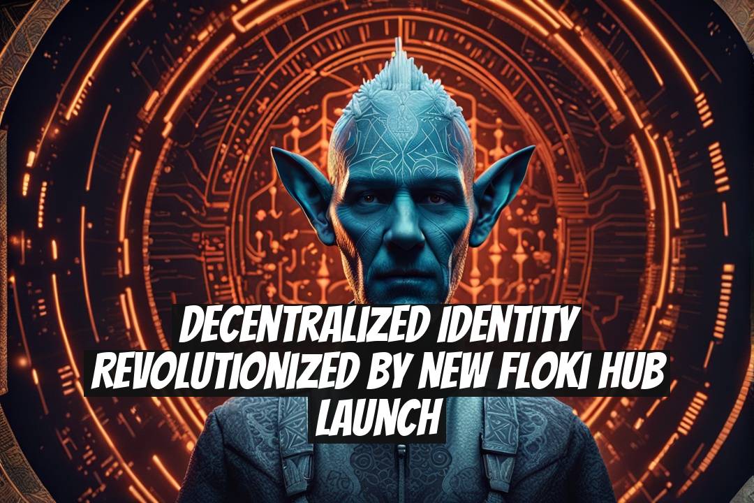 Decentralized Identity Revolutionized by New Floki Hub Launch