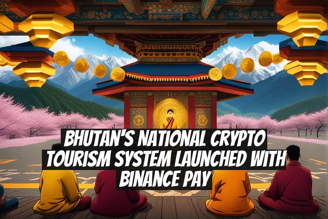 Bhutan's National Crypto Tourism System Launched with Binance Pay
