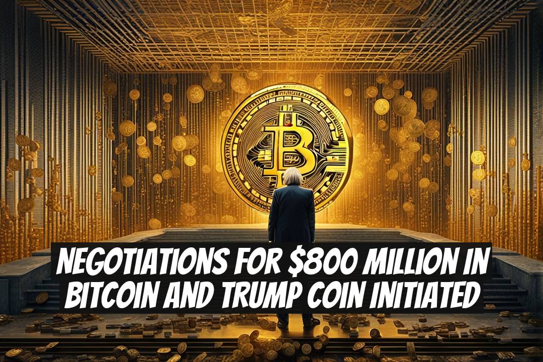 Negotiations for $800 Million in Bitcoin and TRUMP Coin Initiated