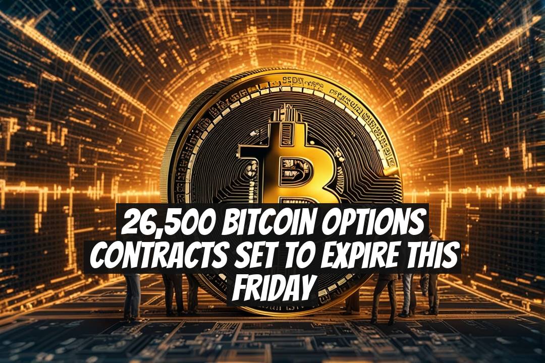 26,500 Bitcoin Options Contracts Set to Expire This Friday