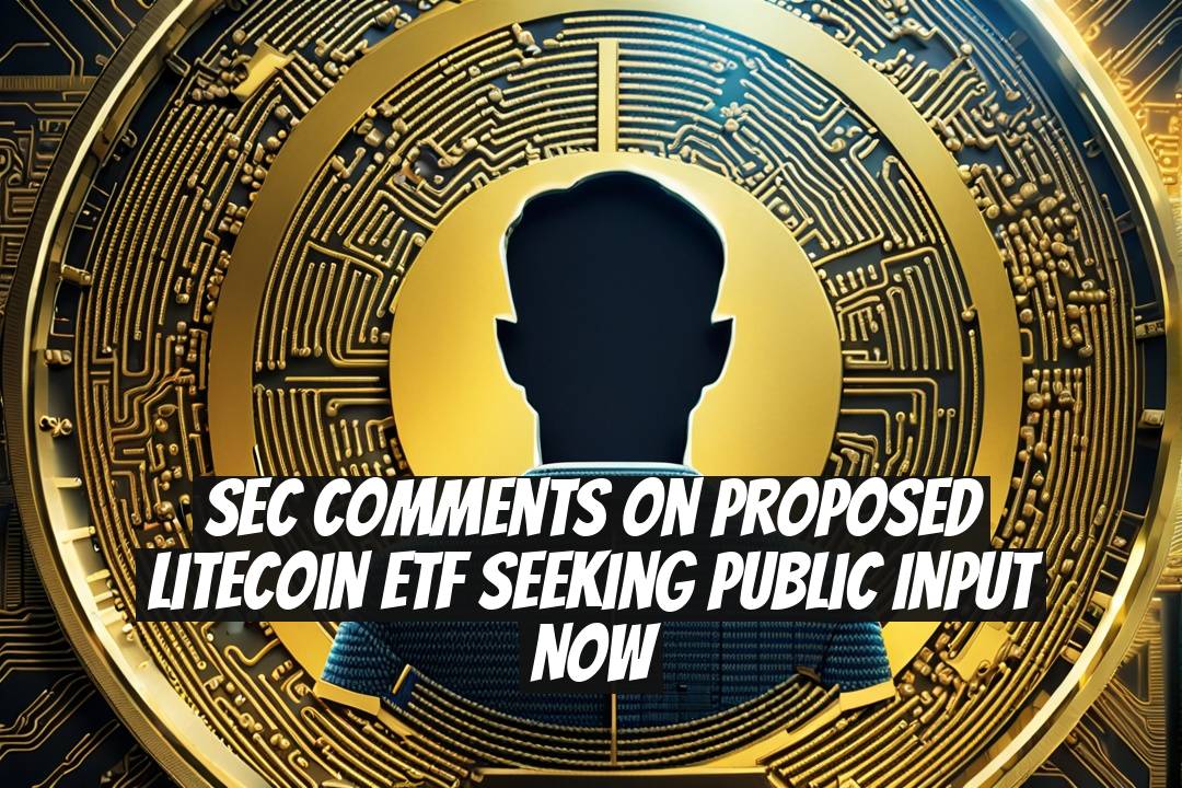 SEC Comments on Proposed Litecoin ETF Seeking Public Input Now