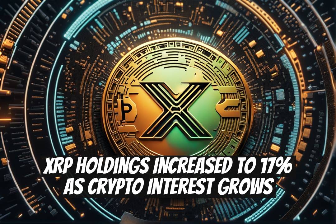 XRP Holdings Increased to 17% as Crypto Interest Grows