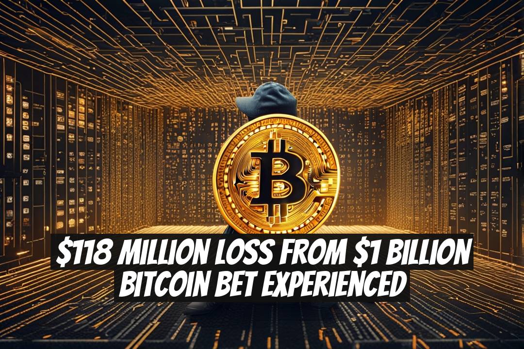 $118 Million Loss from $1 Billion Bitcoin Bet Experienced