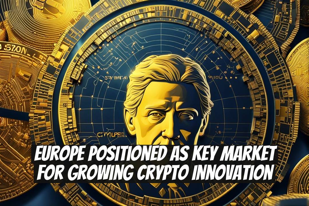 Europe Positioned as Key Market for Growing Crypto Innovation