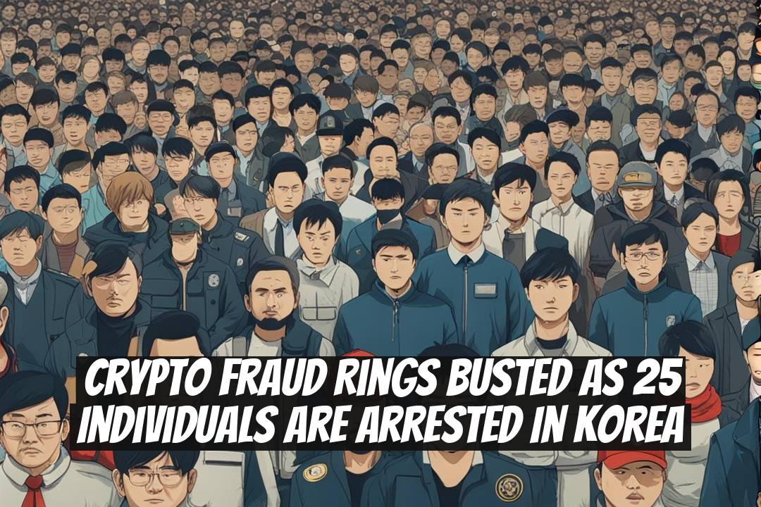 Crypto Fraud Rings Busted as 25 Individuals Are Arrested in Korea