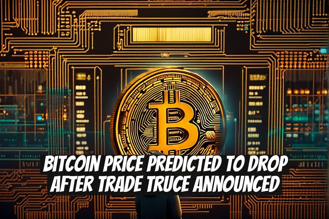 Bitcoin Price Predicted to Drop After Trade Truce Announced