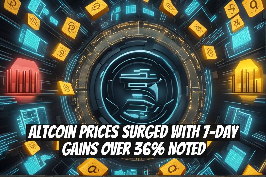 Altcoin Prices Surged with 7-Day Gains Over 36% Noted