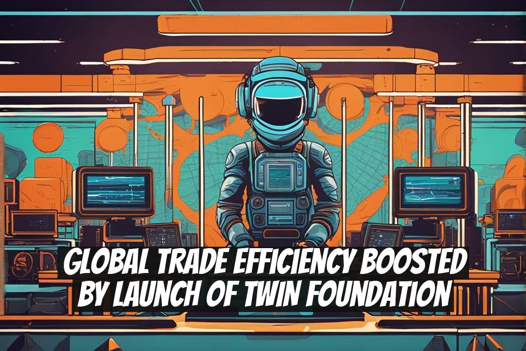 Global Trade Efficiency Boosted by Launch of TWIN Foundation