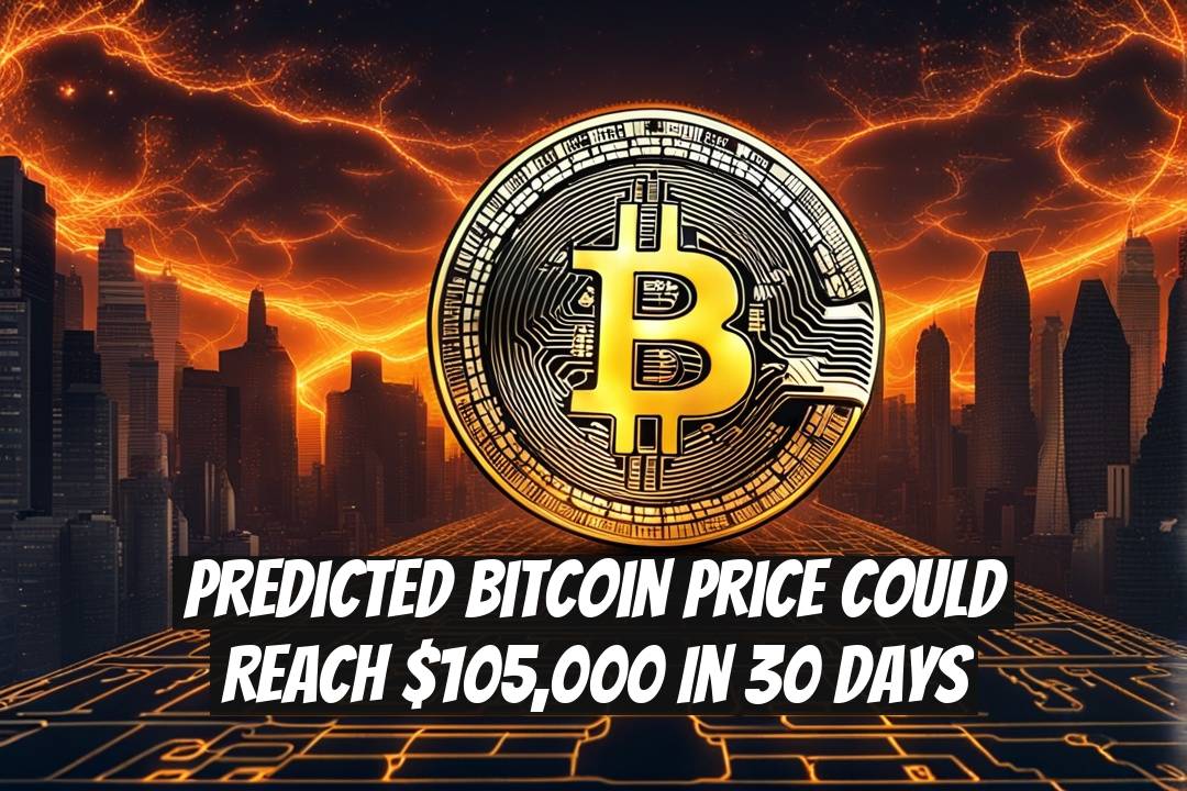 Predicted Bitcoin Price Could Reach $105,000 in 30 Days