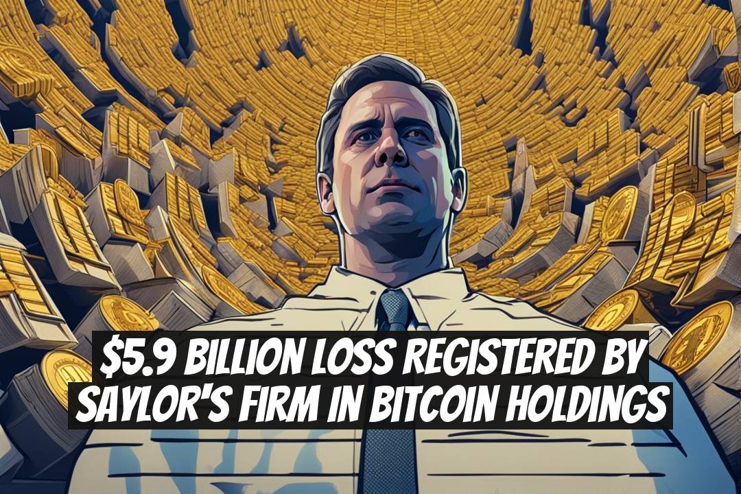 $5.9 Billion Loss Registered by Saylor's Firm in Bitcoin Holdings
