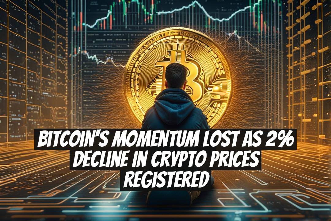 Bitcoin's Momentum Lost as 2% Decline in Crypto Prices Registered
