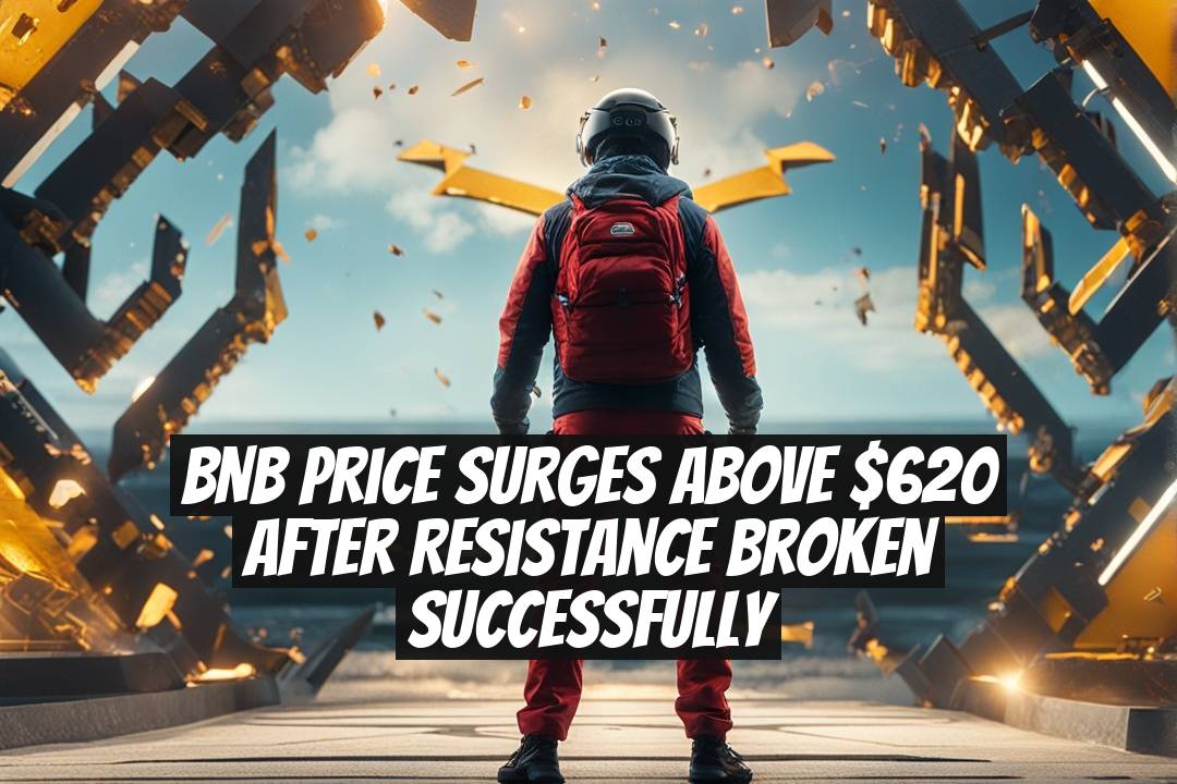 BNB Price Surges Above $620 After Resistance Broken Successfully