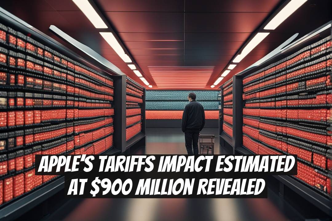 Apple’s Tariffs Impact Estimated at $900 Million Revealed