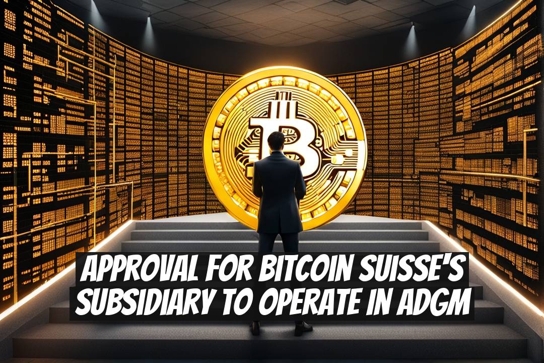 Approval for Bitcoin Suisse's Subsidiary to Operate in ADGM