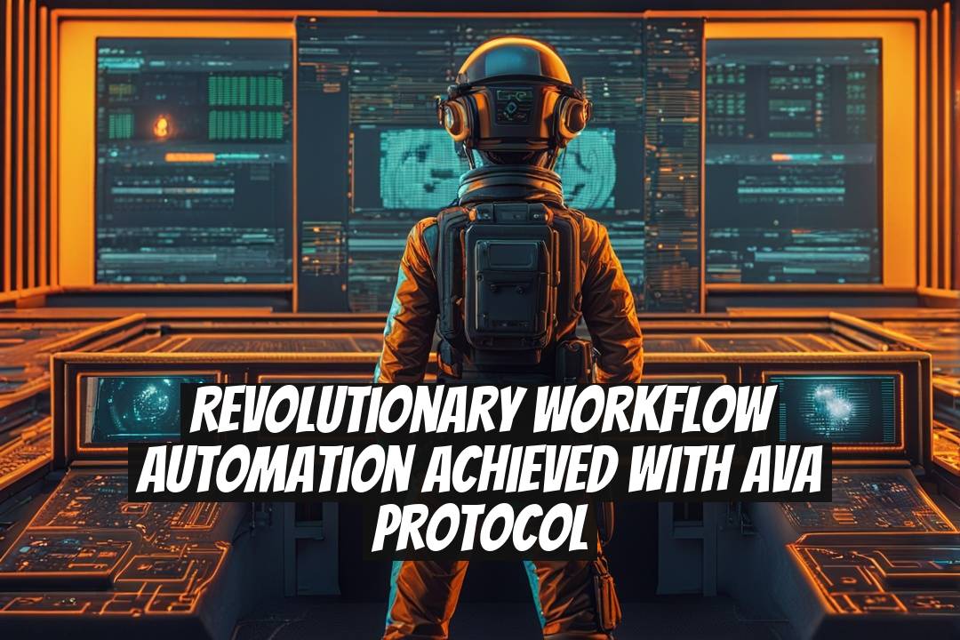 Revolutionary Workflow Automation Achieved with Ava Protocol