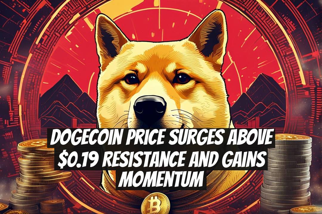 Dogecoin Price Surges Above $0.19 Resistance and Gains Momentum