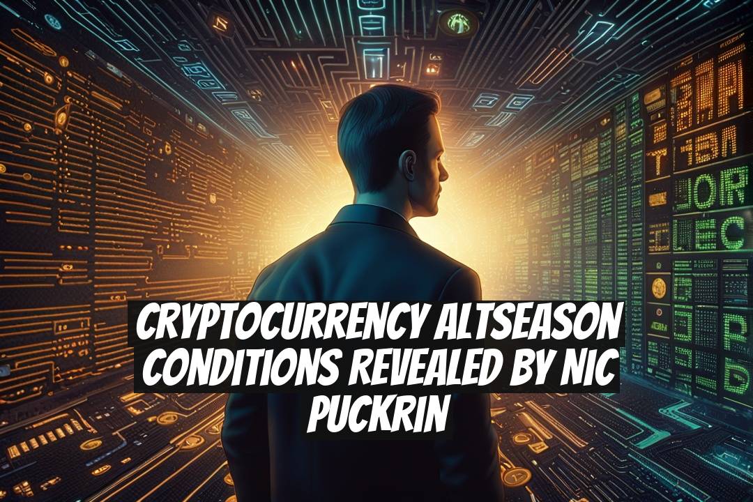 Cryptocurrency Altseason Conditions Revealed by Nic Puckrin