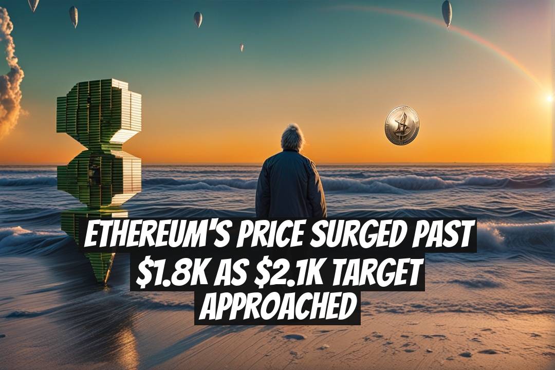 Ethereum's Price Surged Past $1.8K as $2.1K Target Approached