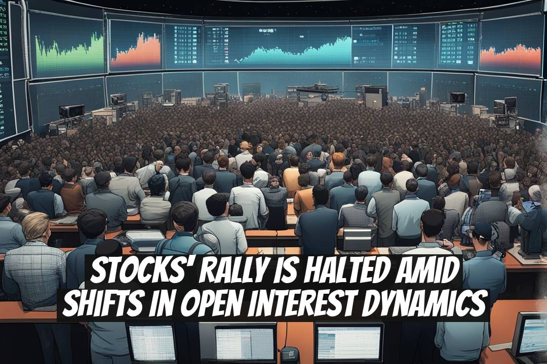 Stocks' Rally is Halted Amid Shifts in Open Interest Dynamics
