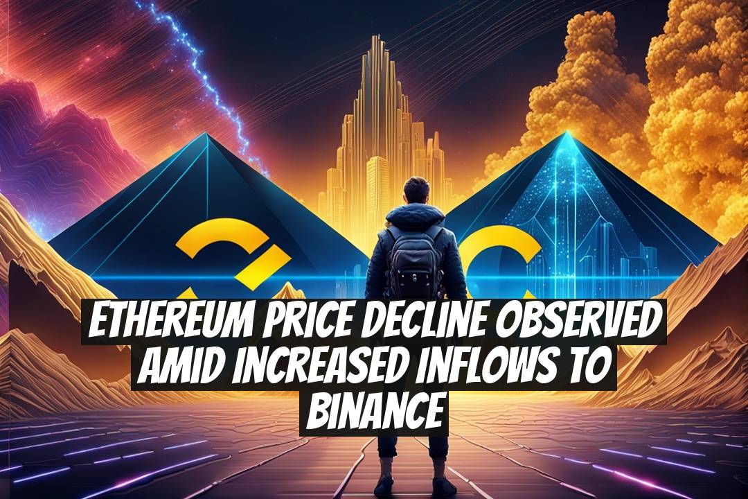 Ethereum Price Decline Observed Amid Increased Inflows to Binance