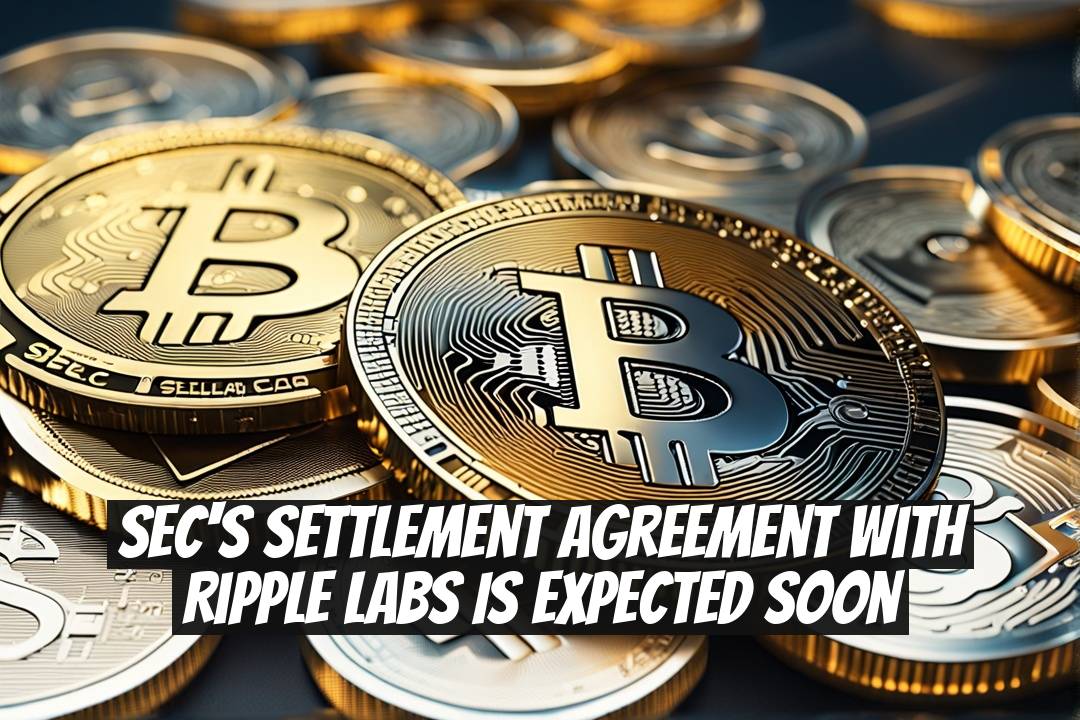 SEC's Settlement Agreement with Ripple Labs is Expected Soon