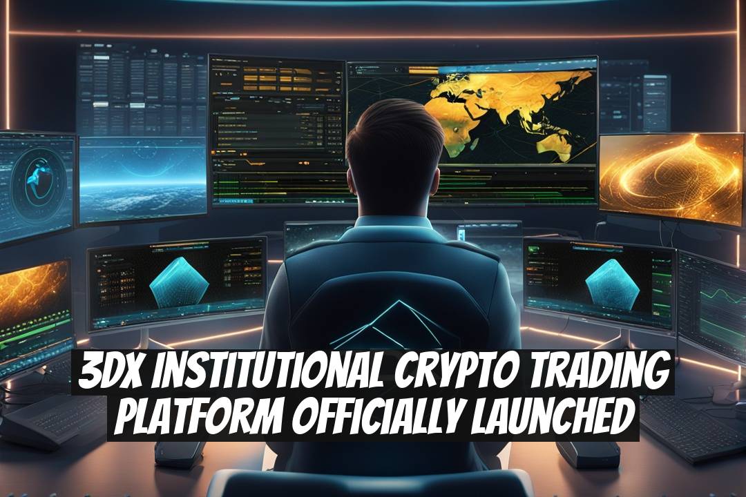 3DX Institutional Crypto Trading Platform Officially Launched