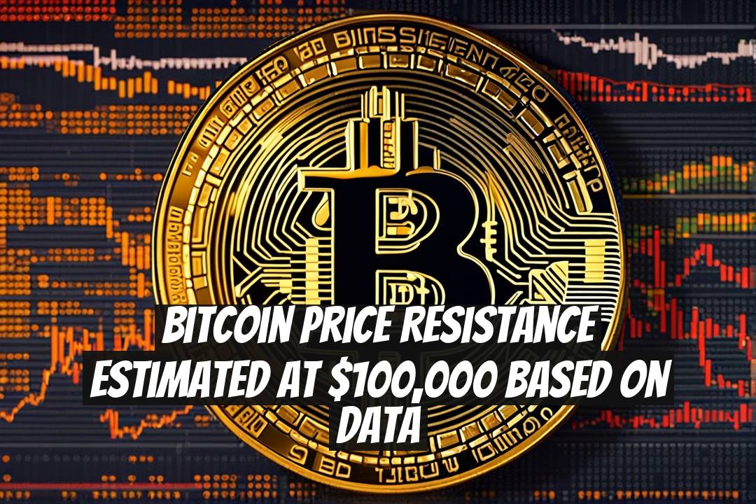 Bitcoin Price Resistance Estimated at $100,000 Based on Data