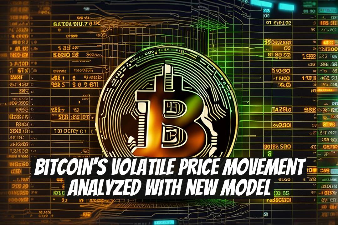 Bitcoin's Volatile Price Movement Analyzed With New Model