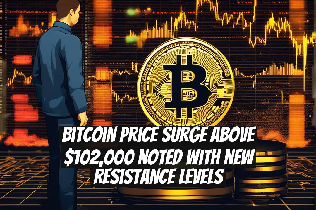 Bitcoin Price Surge Above $102,000 Noted with New Resistance Levels
