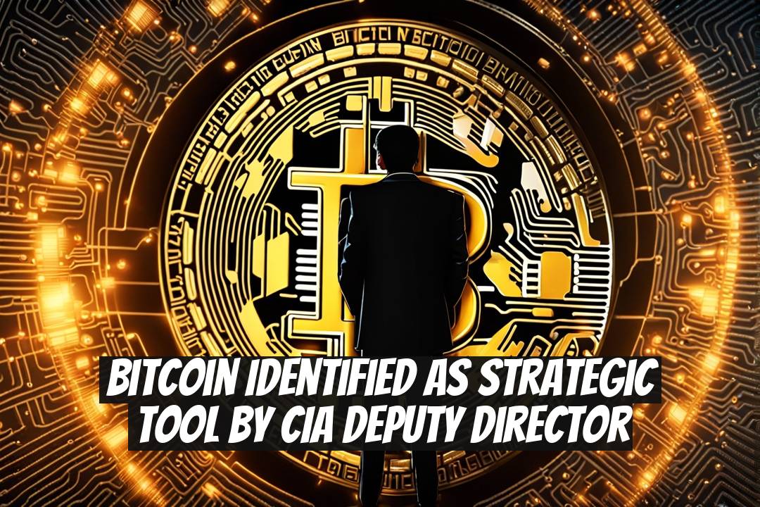 Bitcoin Identified as Strategic Tool by CIA Deputy Director